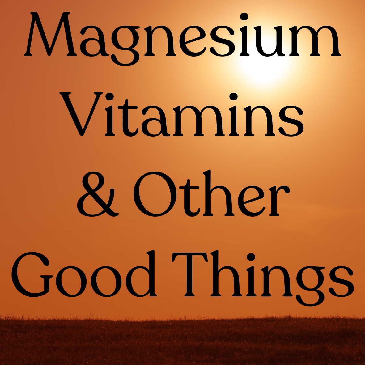 Magnesium, Vitamins & Supplements